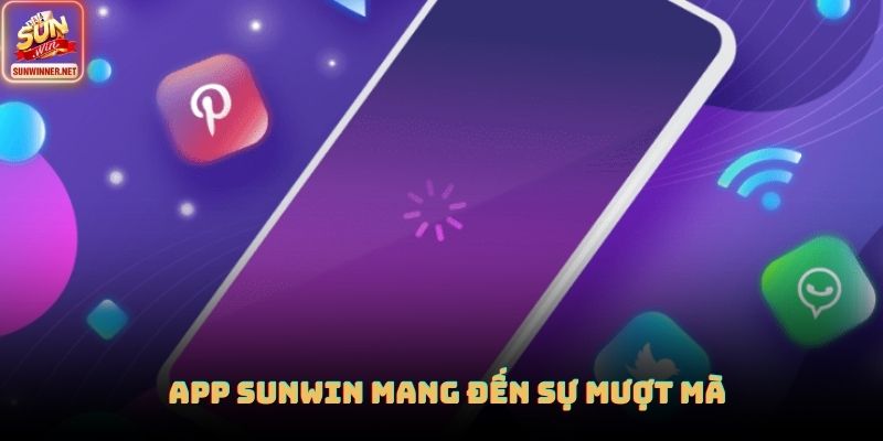 App SUNWIN mang đến sự mượt mà