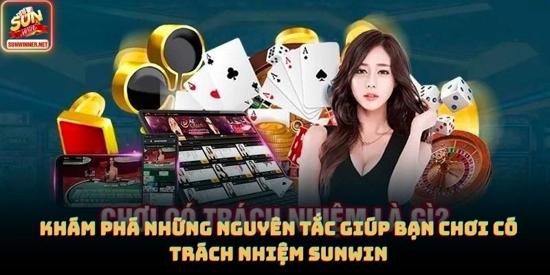 Chơi Có Trách Nhiệm SUNWIN: Nguyên Tắc An Toàn Khi Tham Gia Khám phá những nguyên tắc giúp bạn chơi có trách nhiệm sunwin